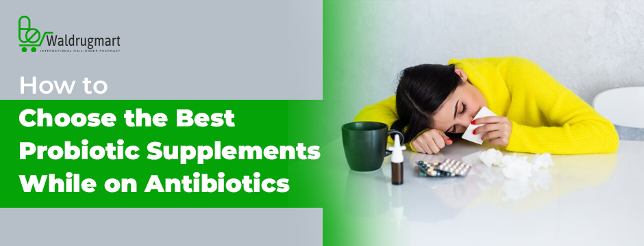 Probiotic Supplements While on Antibiotics